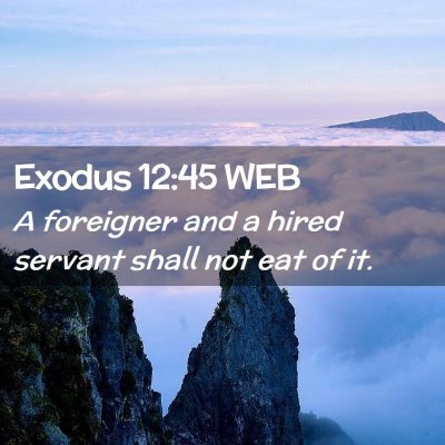 Picture 02 - Exodus 12:45 WEB - A foreigner and a hired servant shall not eat of - Bible Verse Picture