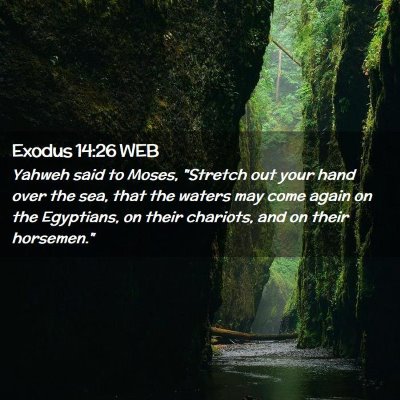 Picture 02 - Exodus 14:26 WEB - Yahweh said to Moses, 