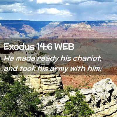 Picture 02 - Exodus 14:6 WEB - He made ready his chariot, and took his army with - Bible Verse Picture