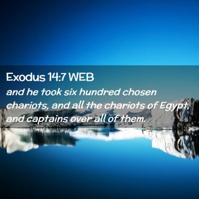 Picture 02 - Exodus 14:7 WEB - and he took six hundred chosen chariots, and all - Bible Verse Picture