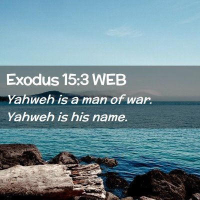 Picture 02 - Exodus 15:3 WEB - Yahweh is a man of war. Yahweh is his - Bible Verse Picture