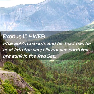 Picture 02 - Exodus 15:4 WEB - Pharaoh's chariots and his host has he cast into - Bible Verse Picture
