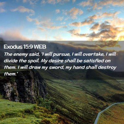 Picture 02 - Exodus 15:9 WEB - The enemy said, 'I will pursue, I will overtake, - Bible Verse Picture