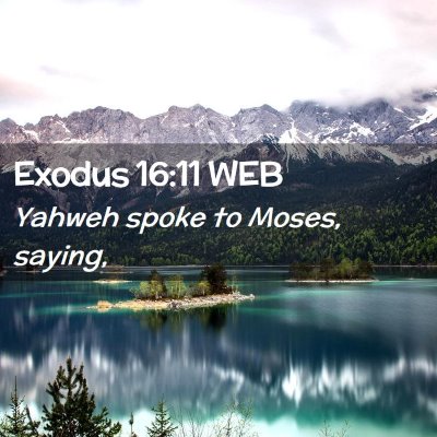 Picture 02 - Exodus 16:11 WEB - Yahweh spoke to Moses, - Bible Verse Picture