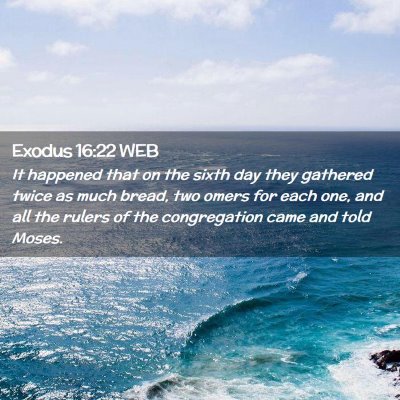 Picture 02 - Exodus 16:22 WEB - It happened that on the sixth day they gathered - Bible Verse Picture