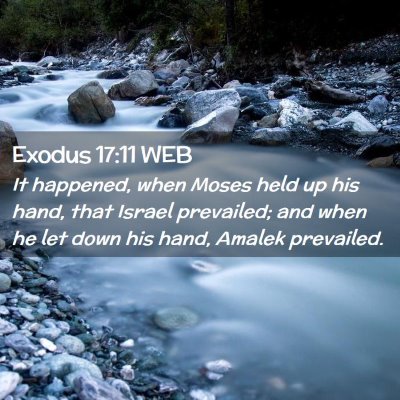 Picture 02 - Exodus 17:11 WEB - It happened, when Moses held up his hand, that - Bible Verse Picture