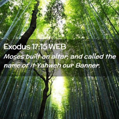 Picture 02 - Exodus 17:15 WEB - Moses built an altar, and called the name of it - Bible Verse Picture