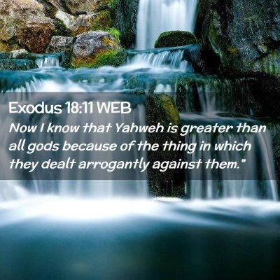 Picture 02 - Exodus 18:11 WEB - Now I know that Yahweh is greater than all gods - Bible Verse Picture