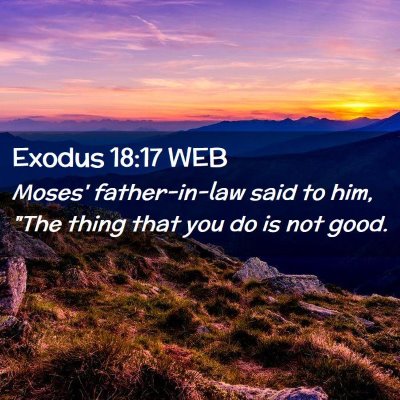 Picture 02 - Exodus 18:17 WEB - Moses' father-in-law said to him, 