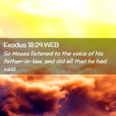 Picture 02 - Exodus 18:24 WEB - So Moses listened to the voice of his - Bible Verse Picture