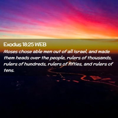 Picture 02 - Exodus 18:25 WEB - Moses chose able men out of all Israel, and made - Bible Verse Picture