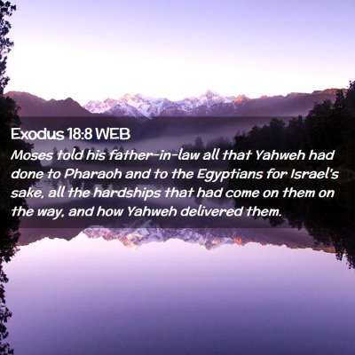 Picture 02 - Exodus 18:8 WEB - Moses told his father-in-law all that Yahweh had - Bible Verse Picture