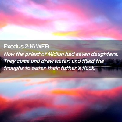 Picture 02 - Exodus 2:16 WEB - Now the priest of Midian had seven daughters. - Bible Verse Picture