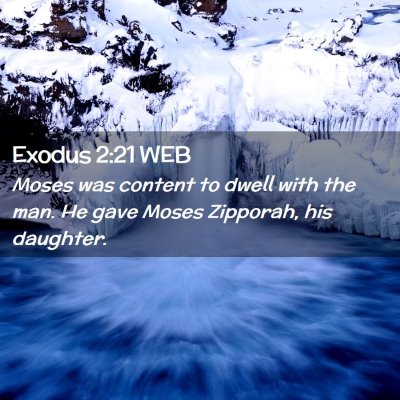 Picture 02 - Exodus 2:21 WEB - Moses was content to dwell with the man. He gave - Bible Verse Picture