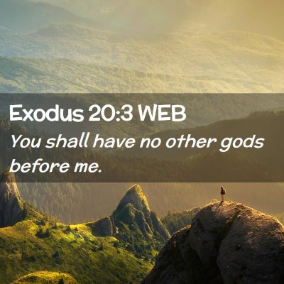 Picture 02 - Exodus 20:3 WEB - You shall have no other gods before - Bible Verse Picture