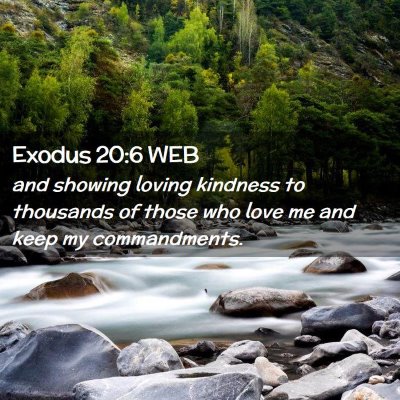 Picture 02 - Exodus 20:6 WEB - and showing loving kindness to thousands of those - Bible Verse Picture