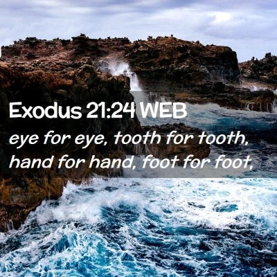 Picture 02 - Exodus 21:24 WEB - eye for eye, tooth for tooth, hand for hand, foot - Bible Verse Picture