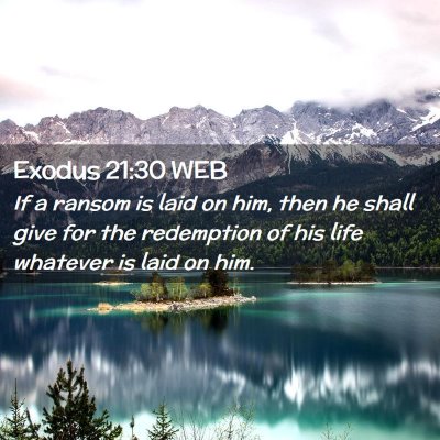 Picture 02 - Exodus 21:30 WEB - If a ransom is laid on him, then he shall give - Bible Verse Picture