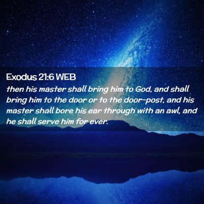 Picture 02 - Exodus 21:6 WEB - then his master shall bring him to God, and shall - Bible Verse Picture