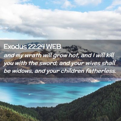 Picture 02 - Exodus 22:24 WEB - and my wrath will grow hot, and I will kill you - Bible Verse Picture