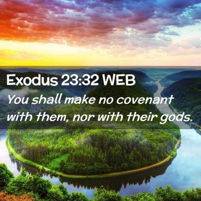 Picture 02 - Exodus 23:32 WEB - You shall make no covenant with them, nor with - Bible Verse Picture
