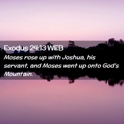 Picture 02 - Exodus 24:13 WEB - Moses rose up with Joshua, his servant, and Moses - Bible Verse Picture