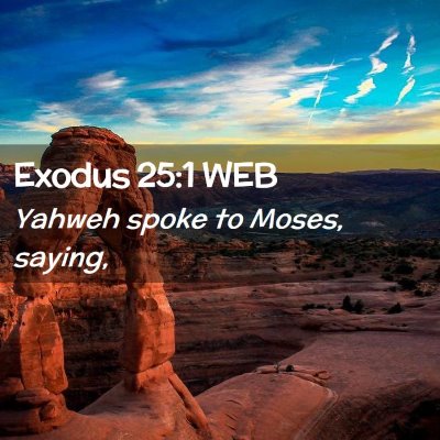 Picture 02 - Exodus 25:1 WEB - Yahweh spoke to Moses, - Bible Verse Picture