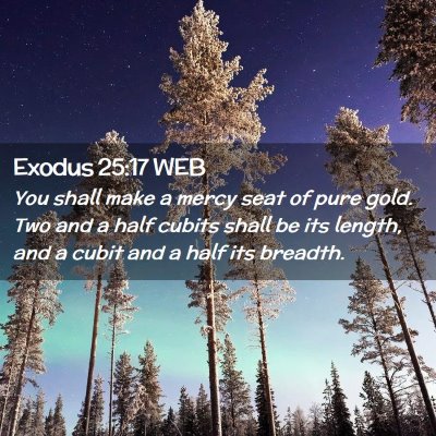 Picture 02 - Exodus 25:17 WEB - You shall make a mercy seat of pure gold. Two and - Bible Verse Picture