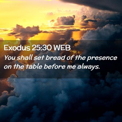 Picture 02 - Exodus 25:30 WEB - You shall set bread of the presence on the table - Bible Verse Picture