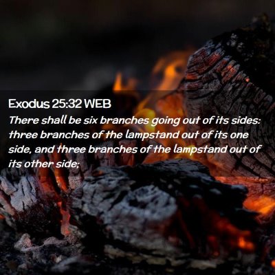 Picture 02 - Exodus 25:32 WEB - There shall be six branches going out of its - Bible Verse Picture