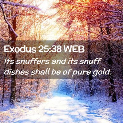 Picture 02 - Exodus 25:38 WEB - Its snuffers and its snuff dishes shall be of - Bible Verse Picture
