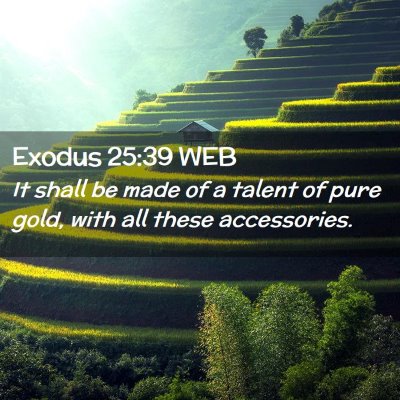 Picture 02 - Exodus 25:39 WEB - It shall be made of a talent of pure gold, with - Bible Verse Picture
