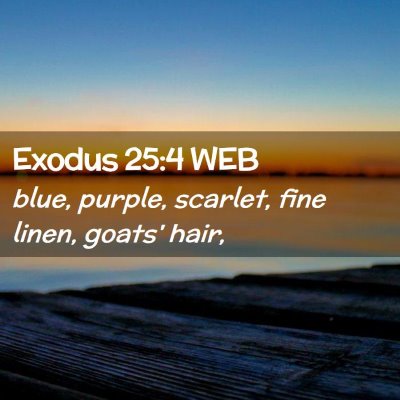 Picture 02 - Exodus 25:4 WEB - blue, purple, scarlet, fine linen, goats' - Bible Verse Picture