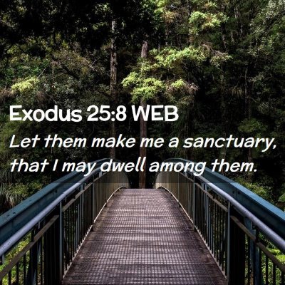 Picture 02 - Exodus 25:8 WEB - Let them make me a sanctuary, that I may dwell - Bible Verse Picture