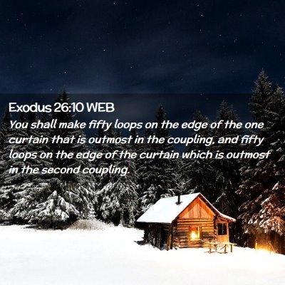 Picture 02 - Exodus 26:10 WEB - You shall make fifty loops on the edge of the one - Bible Verse Picture