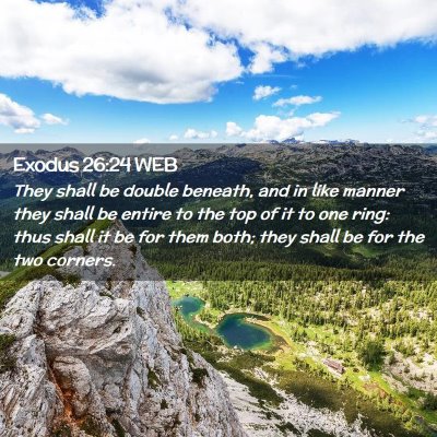 Picture 02 - Exodus 26:24 WEB - They shall be double beneath, and in like manner - Bible Verse Picture