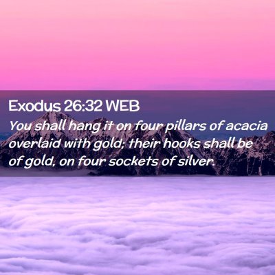 Picture 02 - Exodus 26:32 WEB - You shall hang it on four pillars of acacia - Bible Verse Picture
