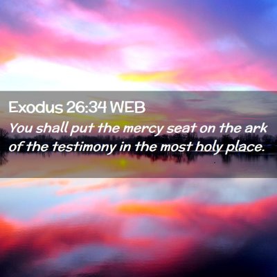 Picture 02 - Exodus 26:34 WEB - You shall put the mercy seat on the ark of the - Bible Verse Picture