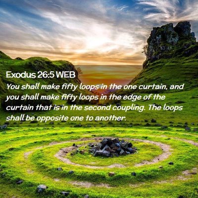 Picture 02 - Exodus 26:5 WEB - You shall make fifty loops in the one curtain, - Bible Verse Picture