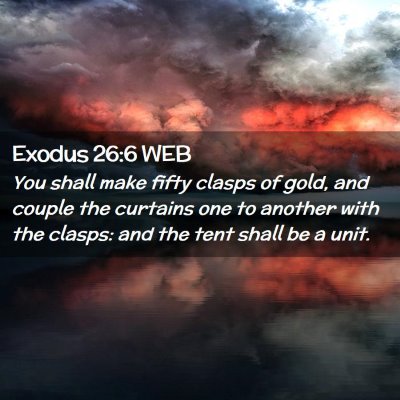 Picture 02 - Exodus 26:6 WEB - You shall make fifty clasps of gold, and couple - Bible Verse Picture