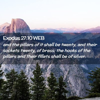 Picture 02 - Exodus 27:10 WEB - and the pillars of it shall be twenty, and their - Bible Verse Picture