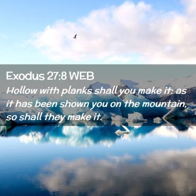 Picture 02 - Exodus 27:8 WEB - Hollow with planks shall you make it: as it has - Bible Verse Picture