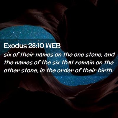 Picture 02 - Exodus 28:10 WEB - six of their names on the one stone, and the - Bible Verse Picture