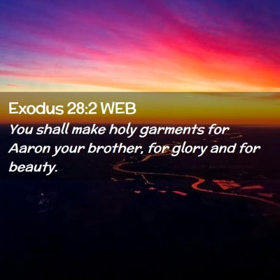 Picture 02 - Exodus 28:2 WEB - You shall make holy garments for Aaron your - Bible Verse Picture