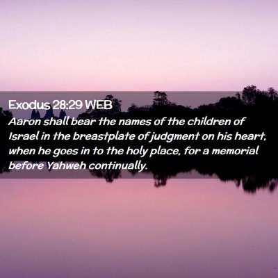Picture 02 - Exodus 28:29 WEB - Aaron shall bear the names of the children of - Bible Verse Picture