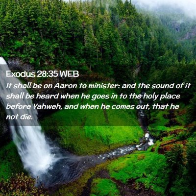 Picture 02 - Exodus 28:35 WEB - It shall be on Aaron to minister: and the sound - Bible Verse Picture