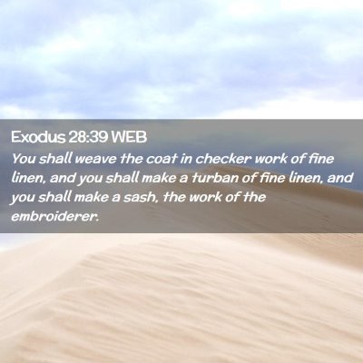 Picture 02 - Exodus 28:39 WEB - You shall weave the coat in checker work of fine - Bible Verse Picture