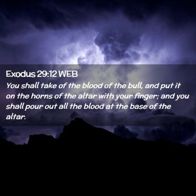 Picture 02 - Exodus 29:12 WEB - You shall take of the blood of the bull, and put - Bible Verse Picture