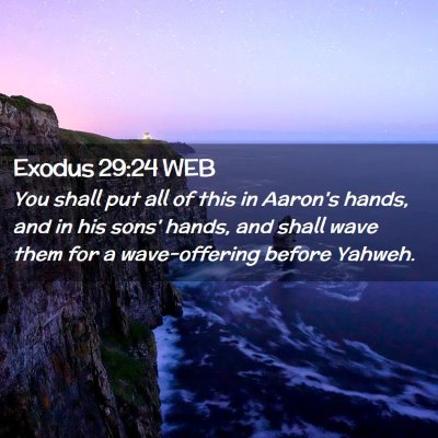 Picture 02 - Exodus 29:24 WEB - You shall put all of this in Aaron's hands, and - Bible Verse Picture