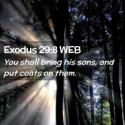 Picture 02 - Exodus 29:8 WEB - You shall bring his sons, and put coats on - Bible Verse Picture
